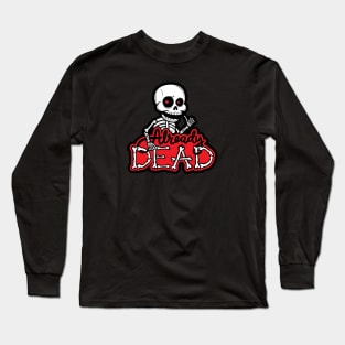 Already Dead Long Sleeve T-Shirt